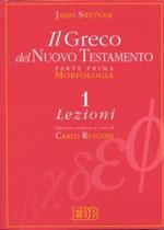 Il greco del Nuovo Testamento. Vol. 1: Morfologia. Lezioni. Chiavi e paradigmi