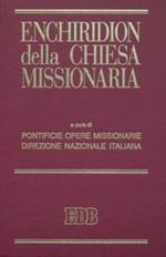 Enchiridion della Chiesa missionaria: Chiesa cattolica romana e attività missionaria- Appelli e messaggi per la Giornata missionaria mondiale-CEI e cooperazione...