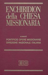 Enchiridion della Chiesa missionaria: Chiesa cattolica romana e attività missionaria- Appelli e messaggi per la Giornata missionaria mondiale-CEI e cooperazione... - copertina