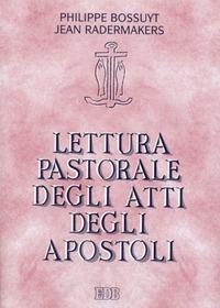 Lettura pastorale degli Atti degli Apostoli. Testimoni della Parola di grazia - Philippe Bossuyt,Jean Radermakers,Jean Radermakers - copertina