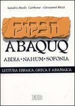 Abaquq. Abdia, Nahum, Sofonia. Secondo il testo ebraico masoterico, secondo la versione greca della LXX, secondo la parafrasi aramaica targumica