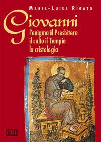 Giovanni: l'enigma il Presbitero il culto il tempio la cristologia - Maria Luisa Rigato - copertina