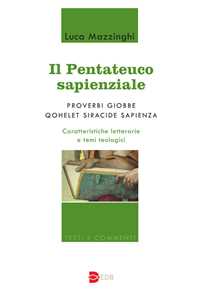 Il Pentateuco sapienziale. Proverbi, Giobbe, Qohelet, Siracide, Sapienza. Caratteristiche letterarie e temi teologici