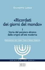 «Ricordati dei giorni del mondo». Vol. 1: Storia del pensiero ebraico dalle origini all'età moderna