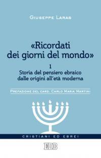 «Ricordati dei giorni del mondo». Vol. 1: Storia del pensiero ebraico dalle origini all'età moderna - Giuseppe Laras,Vittorio Robiati Bendaud - copertina