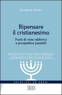 Ripensare il cristianesimo. Punti di vista rabbinici e prospettive possibili - Eugene Korn - copertina