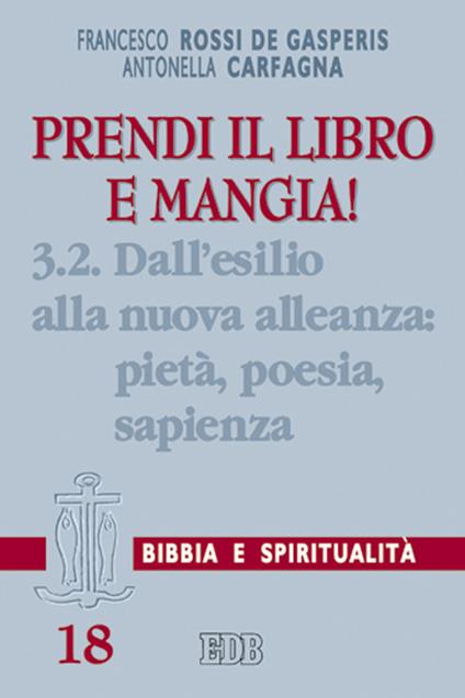 Prendi il libro e mangia!. Vol. 3/2: Dall'esilio alla nuova alleanza: pietà, poesia, sapienza - Francesco Rossi De Gasperis,Antonella Carfagna - copertina