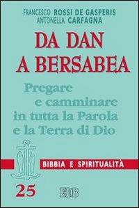 Da Dan a Bersabea. Pregare e camminare in tutta la Parola e la Terra di Dio - Francesco Rossi De Gasperis,Antonella Carfagna - copertina