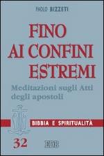 Fino ai confini estremi. Meditazioni sugli Atti degli Apostoli