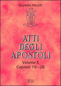 Atti degli apostoli. Vol. 3: Capitoli 19-28 - Silvano Fausti - copertina