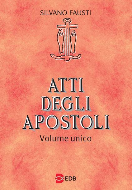 Atti degli apostoli. Volume unico - Silvano Fausti,Guido Bertagna,Giuseppe Trotta - copertina