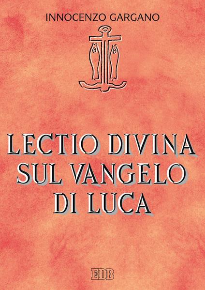 Lectio divina su il Vangelo di Luca - Guido Innocenzo Gargano - copertina