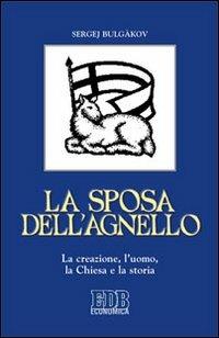 La sposa dell'agnello. La creazione, l'uomo, la Chiesa e la storia - Sergej N. Bulgakov - copertina