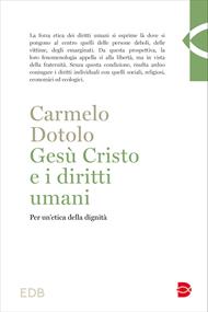 Gesù Cristo e i diritti umani. Per un'etica della dignità