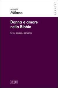 Donne e amore nella Bibbia. Eros, agape, persona - Andrea Milano - copertina