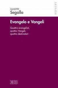 Evangelo e Vangeli. Quattro evangelisti, quattro Vangeli, quattro destinatari - Giuseppe Segalla - copertina
