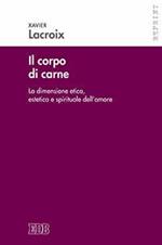 Il corpo di carne. La dimensione etica, estetica e spirituale dell'amore