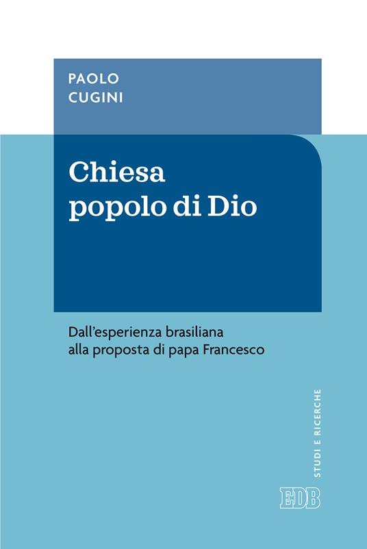 Chiesa popolo di Dio. Dall'esperienza brasiliana alla proposta di papa Francesco - Paolo Cugini - copertina