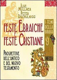 Feste ebraiche e feste cristiane. Prospettive dell'Antico e del Nuovo Testamento - Ilse Müllner,Peter Dschulnigg,Peter Dschulnigg - copertina