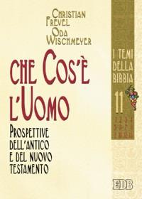 Che cos'è l'uomo. Prospettive dell'Antico e del Nuovo Testamento - Christian Frevel,Oda Wischmeyer - copertina