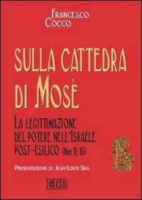 Sulla cattedra di Mosè. La legittimazione del potere nell'Israele post-esilico (Nm 11; 16) - Francesco Cocco - copertina