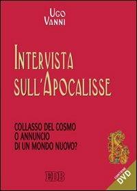 Intervista sull'Apocalisse. Collasso del cosmo e annuncio di un mondo nuovo? Con DVD - Ugo Vanni - copertina