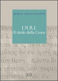 I.N.R.I. Il titolo della croce - Maria Luisa Rigato - copertina