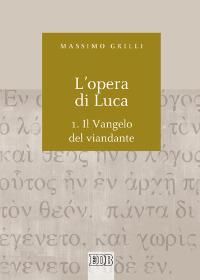 L'opera di Luca. Vol. 1: Vangelo del viandante - Massimo Grilli - copertina