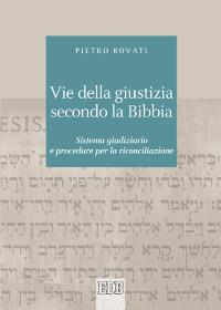 Vie della giustizia secondo la Bibbia. Sistema giudiziario e procedure per la riconciliazione - Pietro Bovati - copertina