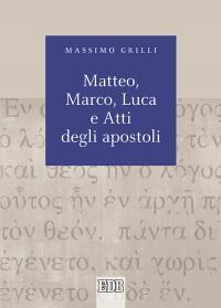 Matteo, Marco, Luca e Atti degli apostoli - Massimo Grilli - copertina