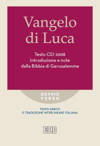 Vangelo di Luca. Testo CEI. Introduzione e note dalla Bibbia di Gerusalemme. Testo greco e traduzione interlineare in italiano - copertina