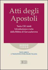 Atti degli apostoli. Testo CEI 2008. Introduzione e note dalla Bibbia di Gerusalemme. Versione interlineare in italiano - copertina