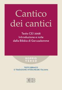 Cantico dei cantici. Testo CEI 2008. Introduzione e note dalla Bibbia di Gerusalemme. Versione interlineare in italiano - copertina