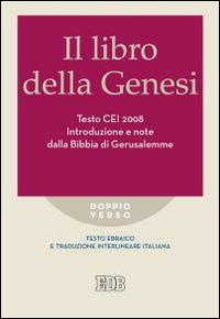 Il libro della Genesi. Testo CEI 2008. Introduzione e note dalla Bibbia di Gerusalemme. Versione interlineare in italiano - copertina