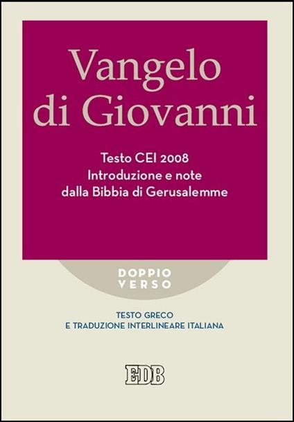 Vangelo di Giovanni. Testo CEI. Introduzione e note dalla Bibbia di Gerusalemme. Testo greco e traduzione interlineare in italiano - copertina