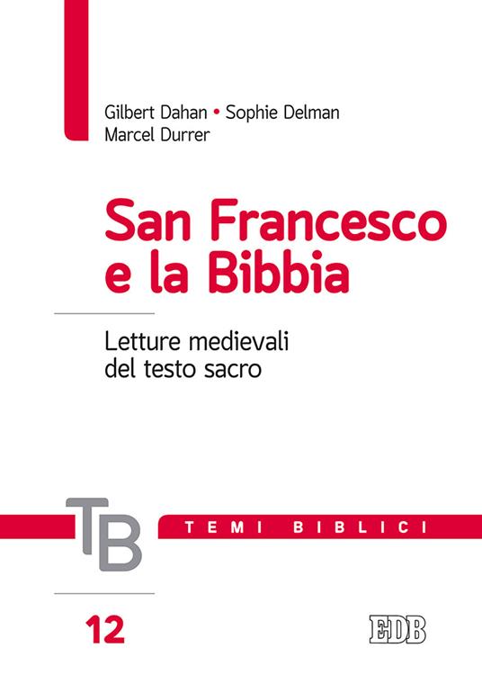 San Francesco e la Bibbia. Letture medievali del testo sacro - Gilbert Dahan,Sophie Delman,Marcel Durrer - copertina