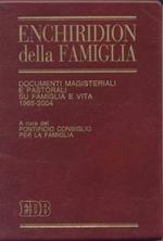 Enchiridion della famiglia. Documenti magisteriali e pastorali su famiglia e vita 1965-2004