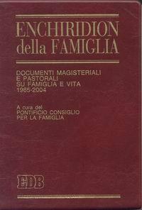 Enchiridion della famiglia. Documenti magisteriali e pastorali su famiglia e vita 1965-2004 - copertina