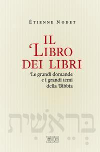 Il libro dei libri. Le grandi domande e i grandi temi della Bibbia - Étienne Nodet,Adina Candréa,Agnès Staes - copertina