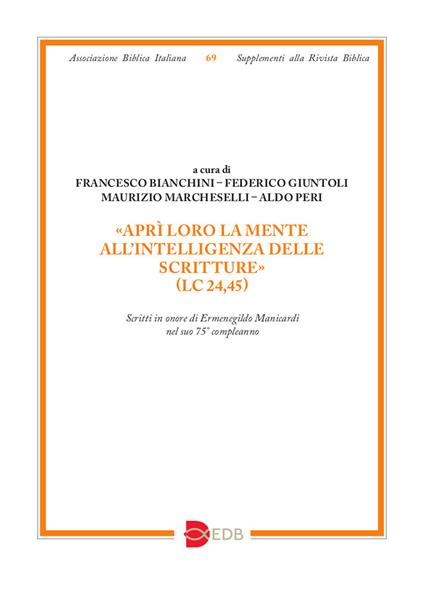 «Aprì loro la mente all’intelligenza delle Scritture» (Lc 24,45). Scritti in onore di Ermenegildo Manicardi nel suo 75° compleanno - copertina