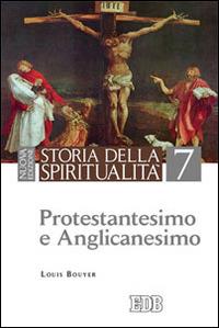 Storia della spiritualità. Vol. 7: Protestantesimo e anglicanesimo. - Louis Bouyer - copertina
