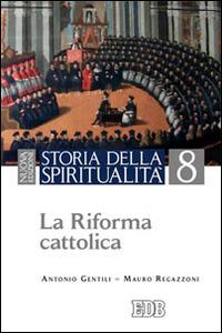 Storia della spiritualità. Vol. 8: La riforma cattolica - Antonio Gentili,Mauro Regazzoni - copertina