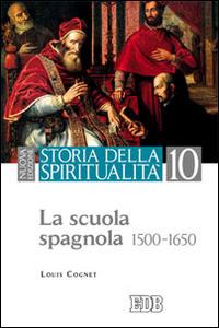 Storia della spiritualità. Vol. 10: La scuola spagnola (1500-1650). - Louis Cognet - copertina