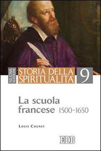 Storia della spiritualità. Vol. 9: La scuola francese (1500-1650). - Louis Cognet - copertina