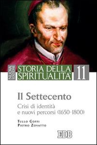 Storia della spiritualità. Vol. 11: Il Settecento. Crisi di identità e nuovi percorsi (1650-1800). - Tullo Goffi,Pietro Zovatto - copertina