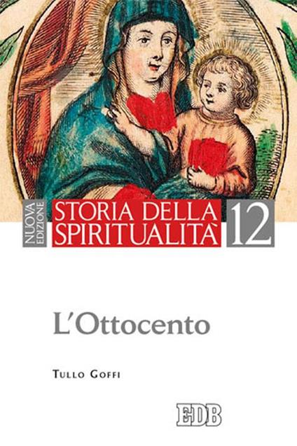 Storia della spiritualità. Vol. 12: L'Ottocento. - Tullo Goffi - copertina