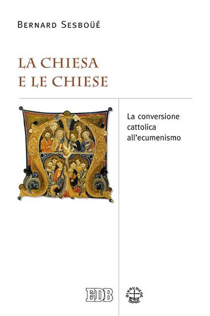 La Chiesa e le Chiese. La conversione cattolica all'ecumenismo - Bernard Sesboüé - copertina