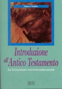 Introduzione all'Antico Testamento. La letteratura veterotestamentaria - Marco Nobile - copertina