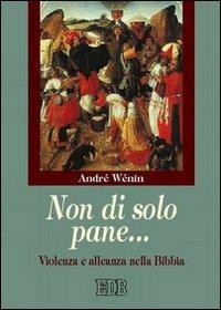 Non di solo pane... Violenza e alleanza nella Bibbia - André Wénin - copertina