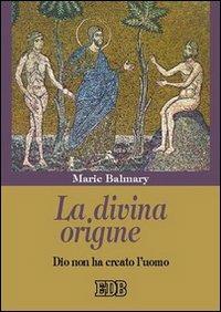 La divina origine. Dio non ha creato l'uomo - Marie Balmary - copertina